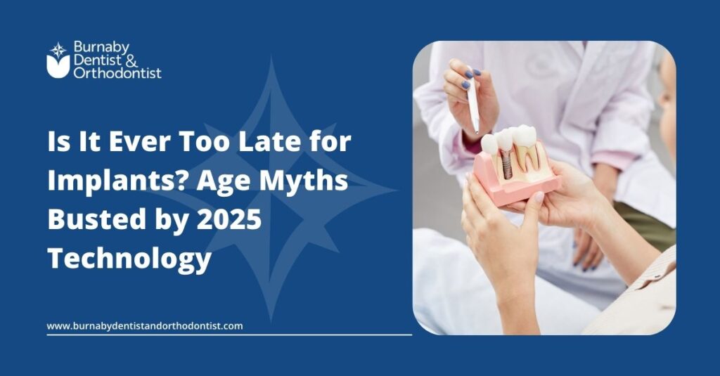 Too Old for Implants? Not with 2025 Tech in Burnaby