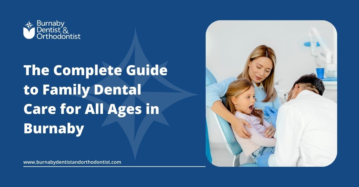 Burnaby Family Dentistry for All Ages: A Complete Guide