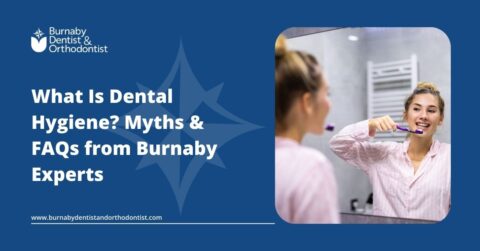 What Is Dental Hygiene? Myths & FAQs from Burnaby Experts